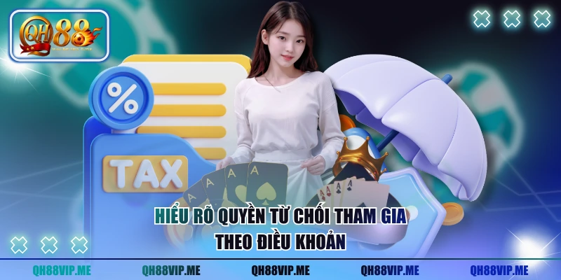 Hiểu rõ quyền từ chối tham gia theo điều khoản