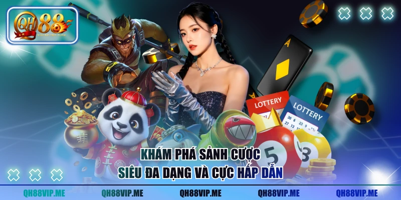 Khám phá sảnh cược siêu đa dạng và cực hấp dẫn